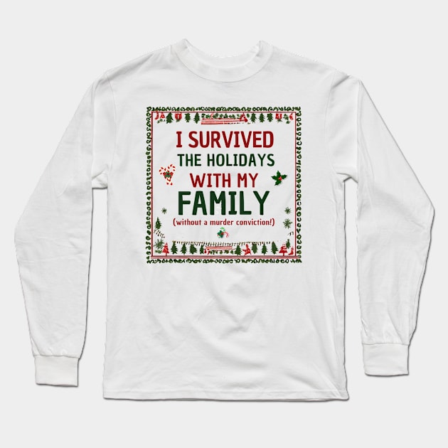 I Survived the Holidays with my Family! Long Sleeve T-Shirt by Doodle and Things